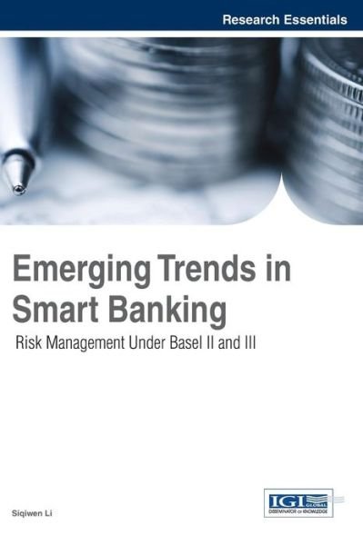 Cover for Siqiwen Li · Emerging Trends in Smart Banking: Risk Management Under Basel II and III (Hardcover Book) (2014)