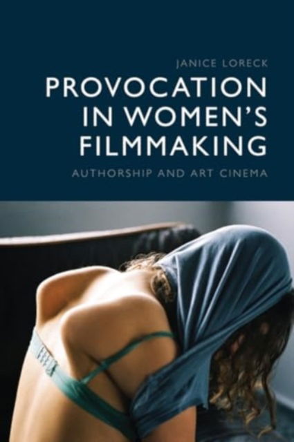 Janice Loreck · Provocation in Women's Filmmaking: Authorship and Art Cinema (Paperback Book) (2024)