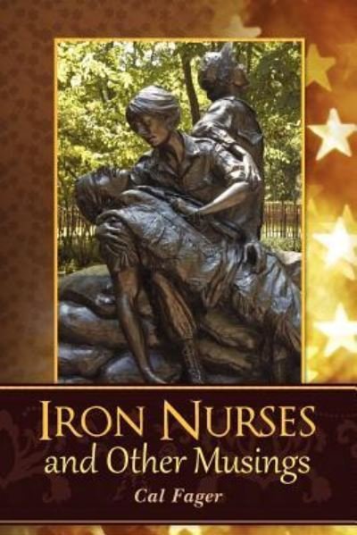 Cover for Cal Fager · Iron Nurses: and Other Musings (Paperback Book) (2012)