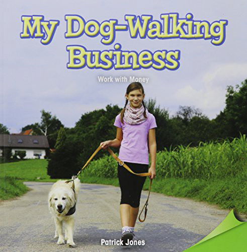 My Dog-Walking Business : Work with Money - Patrick Jones - Książki - Rosen Classroom - 9781477747506 - 30 grudnia 2014