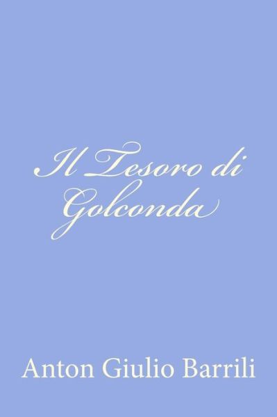 Il Tesoro Di Golconda - Anton Giulio Barrili - Books - Createspace - 9781478245506 - July 14, 2012