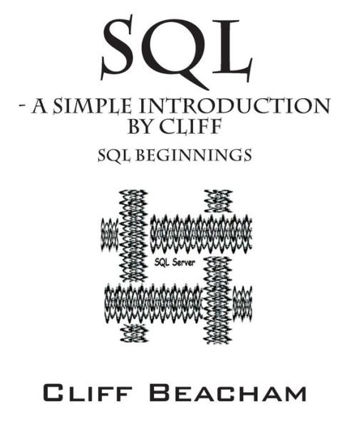 Cover for Cliff Beacham · SQL- a Simple Introduction by Cliff: SQL Beginnings (Pocketbok) (2014)