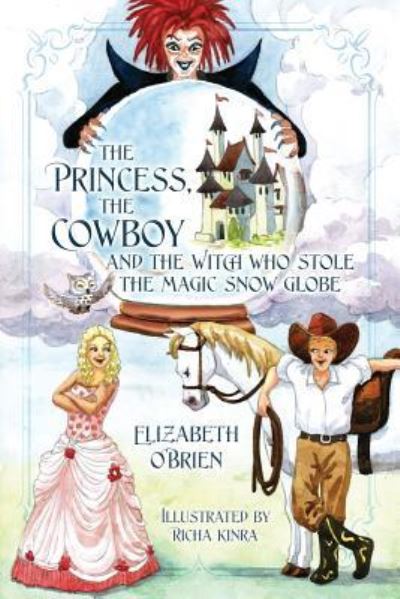 Cover for Elizabeth O'Brien · The Princess, the Cowboy and the Witch Who Stole the Magic Snow Globe (Paperback Book) (2015)