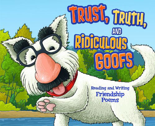 Cover for Blake Hoena · Trust, Truth, and Ridiculous Goofs: Reading and Writing Friendship Poems (Poet in You) (Paperback Book) (2014)