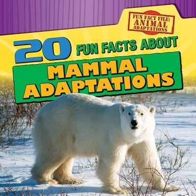 20 fun facts about mammal adaptations - Kristen Rajczak - Books - Gareth Stevens Publishing - 9781482444506 - July 30, 2016