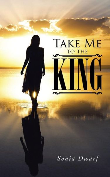 Cover for Sonia Dwarf · Take Me to the King (Paperback Book) (2015)