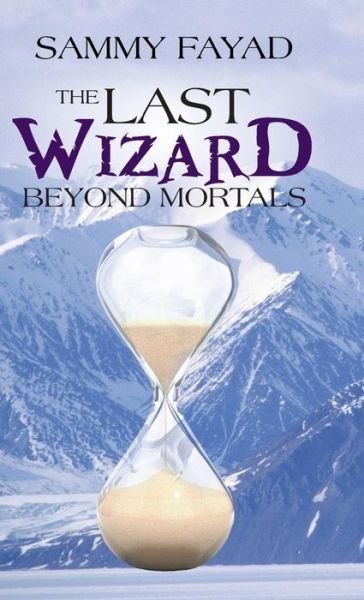 Cover for Sammy Fayad · The Last Wizard: Beyond Mortals (Hardcover Book) (2014)