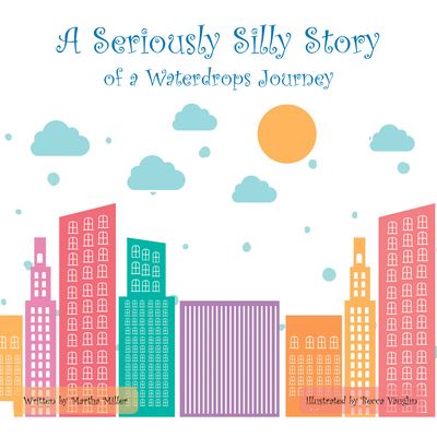 Cover for Martha Miller · A Seriously Silly Story : Of a Waterdrops Journey (Paperback Book) (2020)