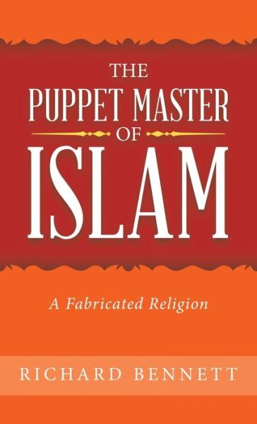 Puppet Master of Islam - Richard Bennett - Books - AuthorHouse - 9781489742506 - September 1, 2022