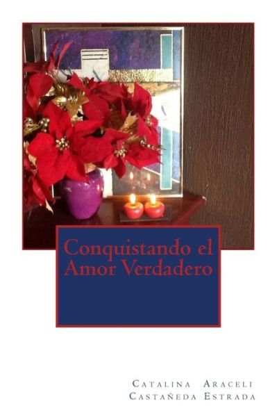 Cover for Lae Catalina Araceli Castaneda Estrada · Conquistando El Amor Verdadero (Pocketbok) (2013)