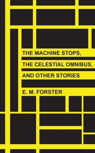 Cover for E M Forster · The Machine Stops, the Celestial Omnibus, and Other Stories (Taschenbuch) (2013)