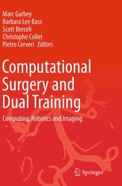 Computational Surgery and Dual Training: Computing, Robotics and Imaging - - Bøger - Springer-Verlag New York Inc. - 9781493941506 - 23. august 2016