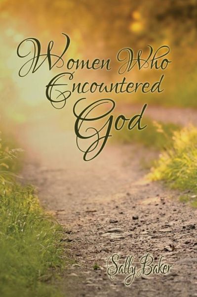 Women Who Encountered God - Sally Baker - Books - Createspace - 9781494890506 - March 19, 2014