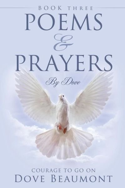 Poems and Prayers by Dove - Dove Beaumont - Böcker - Xulon Press - 9781498409506 - 22 september 2014