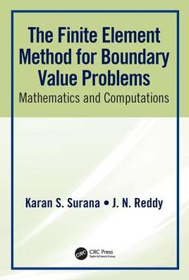 Cover for Surana, Karan S. (University of Kansas, USA) · The Finite Element Method for Boundary Value Problems: Mathematics and Computations - Applied and Computational Mechanics (Hardcover Book) (2016)