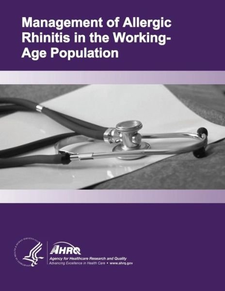 Cover for U S Department of Healt Human Services · Management of Allergic Rhinitis in the Working-age Population: Evidence Report / Technology Assessment Number 67 (Taschenbuch) (2014)