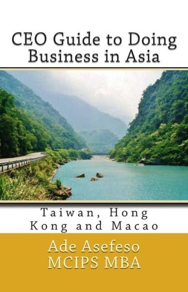 Cover for Ade Asefeso Mcips Mba · Ceo Guide to Doing Business in Asia: Taiwan, Hong Kong and Macao (Paperback Book) (2014)