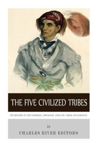 Charles River Editors · The Five Civilized Tribes (Paperback Bog) (2014)