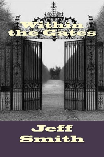 Within the Gates - Jeff Smith - Livros - Createspace - 9781500184506 - 14 de dezembro de 2011