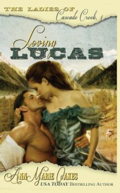 Cover for Annmarie Oakes · Loving Lucas: the Ladies of Cascade Creek Book 1 (Taschenbuch) (2013)