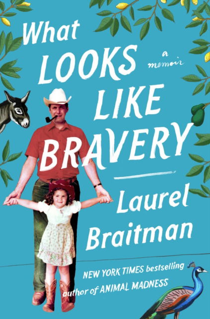 Cover for Laurel Braitman · What Looks Like Bravery: An Epic Journey Through Loss to Love (Hardcover Book) (2023)