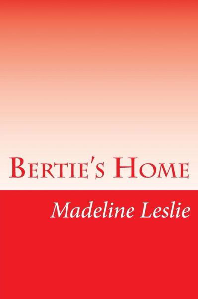 Cover for Madeline Leslie · Bertie's Home (Paperback Book) (2014)