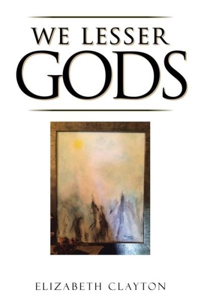 Cover for Elizabeth Clayton · We Lesser Gods (Pocketbok) (2016)