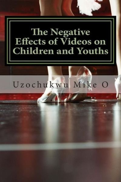 The Negative Effects of Videos on Children and Youths: Adverse Effects of Videos - Uzochukwu Mike O - Boeken - Createspace - 9781505824506 - 27 december 2014