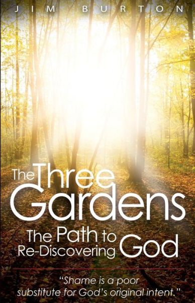 Cover for Jim Burton · The Three Gardens: the Path to Re-discovering God (Paperback Book) (2015)