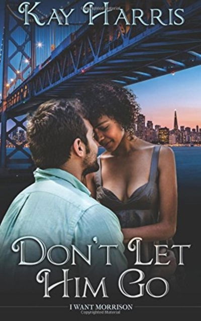 Don't Let Him Go - Kay Harris - Books - Wild Rose Press - 9781509219506 - February 14, 2018