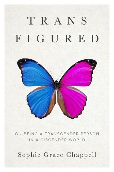 Cover for Sophie Grace Chappell · Trans Figured: On Being a Transgender Person in a Cisgender World (Hardcover bog) (2024)