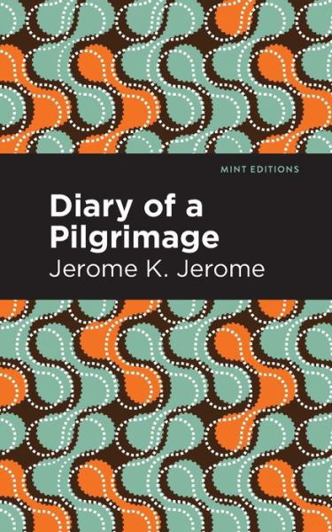 Cover for Jerome K. Jerome · Diary of a Pilgrimage - Mint Editions (Paperback Book) (2021)