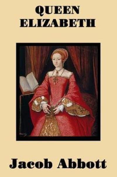 Queen Elizabeth - Jacob Abbott - Boeken - SMK Books - 9781515401506 - 13 maart 2018