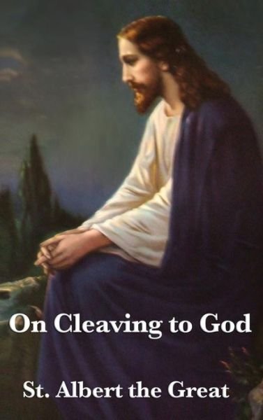 On Cleaving to God - St Albert the Great - Bücher - Wilder Publications - 9781515430506 - 3. April 2018