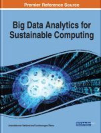 Big Data Analytics for Sustainable Computing - - Books - IGI Global - 9781522597506 - September 20, 2019
