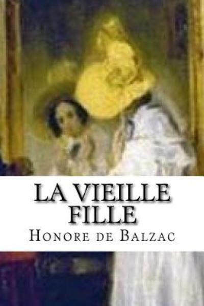 La vieille fille - Honore de Balzac - Books - Createspace Independent Publishing Platf - 9781523839506 - February 3, 2016