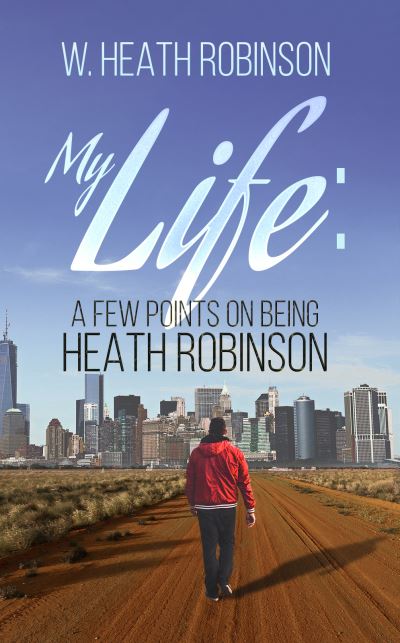 Cover for W. Heath Robinson · My Life: A Few Points on Being Heath Robinson (Paperback Book) (2020)