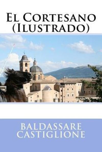 Cover for Baldassare Castiglione · El Cortesano (Ilustrado) (Paperback Bog) (2016)