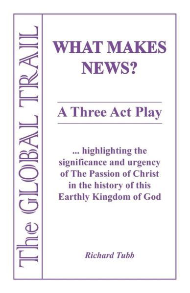 What Makes News? - Richard Tubb - Libros - iUniverse, Incorporated - 9781532088506 - 30 de enero de 2020