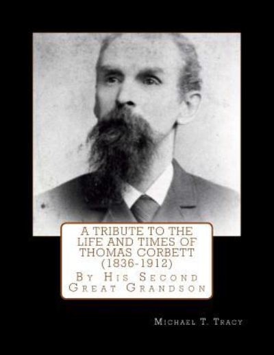 A Tribute to the Life and Times of Thomas Corbett - Michael T Tracy - Książki - Createspace Independent Publishing Platf - 9781535371506 - 19 lipca 2016