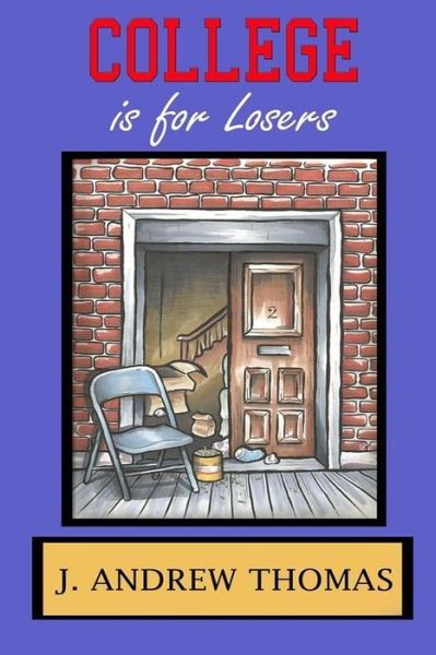 Cover for J Andrew Thomas · College is for Losers (Paperback Book) (2016)