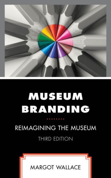 Cover for Margot Wallace · Museum Branding: Reimagining the Museum (Hardcover Book) [Third edition] (2024)