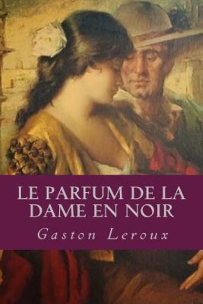 Cover for Gaston Leroux · Le Parfum de la Dame en noir (Taschenbuch) (2016)