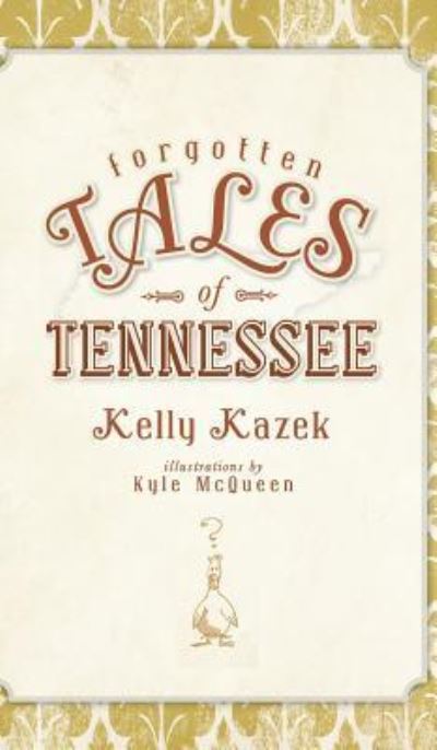 Cover for Kelly Kazek · Forgotten Tales of Tennessee (Hardcover Book) (2011)