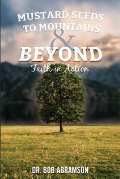 Cover for Bob Abramson · Mustard Seeds to Mountains and Beyond - Faith in Action (Taschenbuch) (2017)