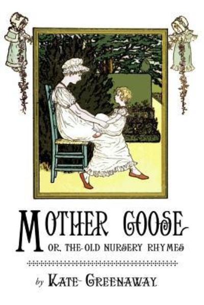 Cover for Kate Greenaway · Mother Goose or the Old Nursery Rhymes (Paperback Book) (2017)