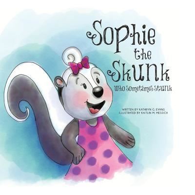 Cover for Kathryn G Evans · Sophie the Skunk Who Sometimes Stunk (Paperback Book) (2017)