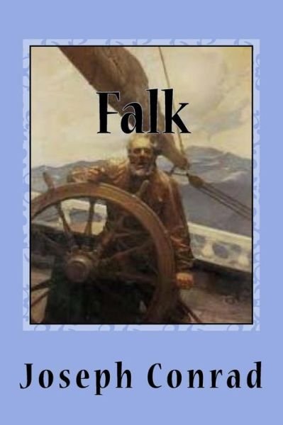 Falk - Joseph Conrad - Kirjat - CreateSpace Independent Publishing Platf - 9781544249506 - tiistai 7. maaliskuuta 2017