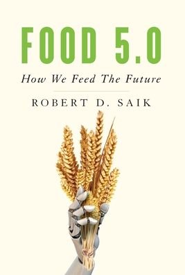 Cover for Robert D Saik · Food 5.0: How We Feed The Future (Gebundenes Buch) (2019)