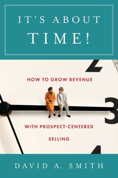 Cover for David A Smith · It's About Time!: How to Grow Revenue with Prospect-Centered Selling (Paperback Book) (2021)